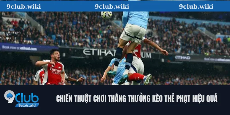 Chiến thuật chơi thắng thưởng kèo thẻ phạt hiệu quả