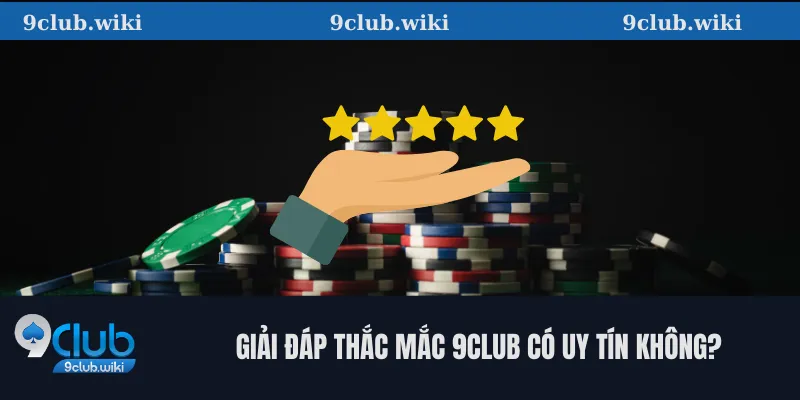 Giải đáp thắc mắc 9club có uy tín không?