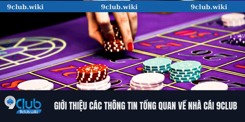 Giới thiệu các thông tin tổng quan về nhà cái 9club