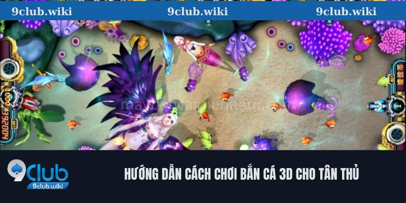 Hướng Dẫn Cách Chơi Bắn Cá 3D Cho Tân Thủ