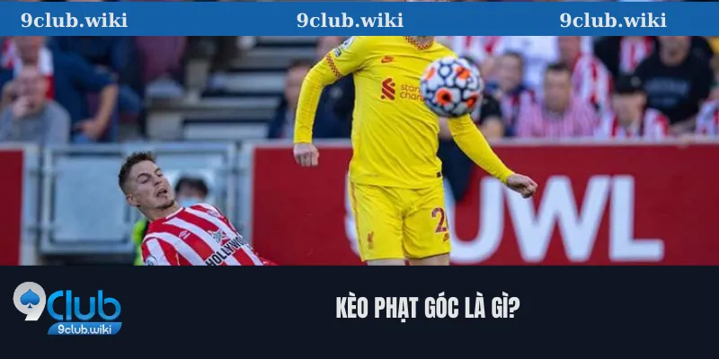 Kèo phạt góc là gì? 
