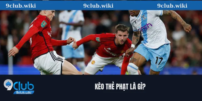 Kèo thẻ phạt là gì? 