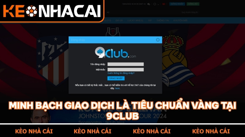 Minh bạch giao dịch là tiêu chuẩn vàng tại 9Club