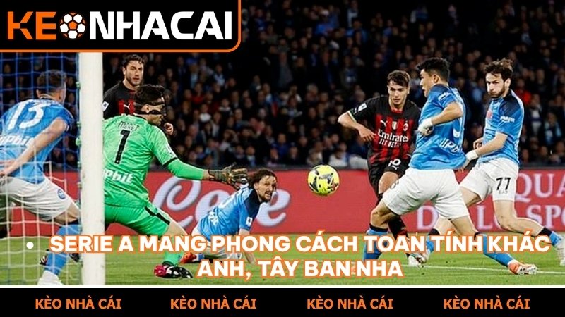 Serie A mang phong cách toan tính khác Anh, Tây Ban Nha
